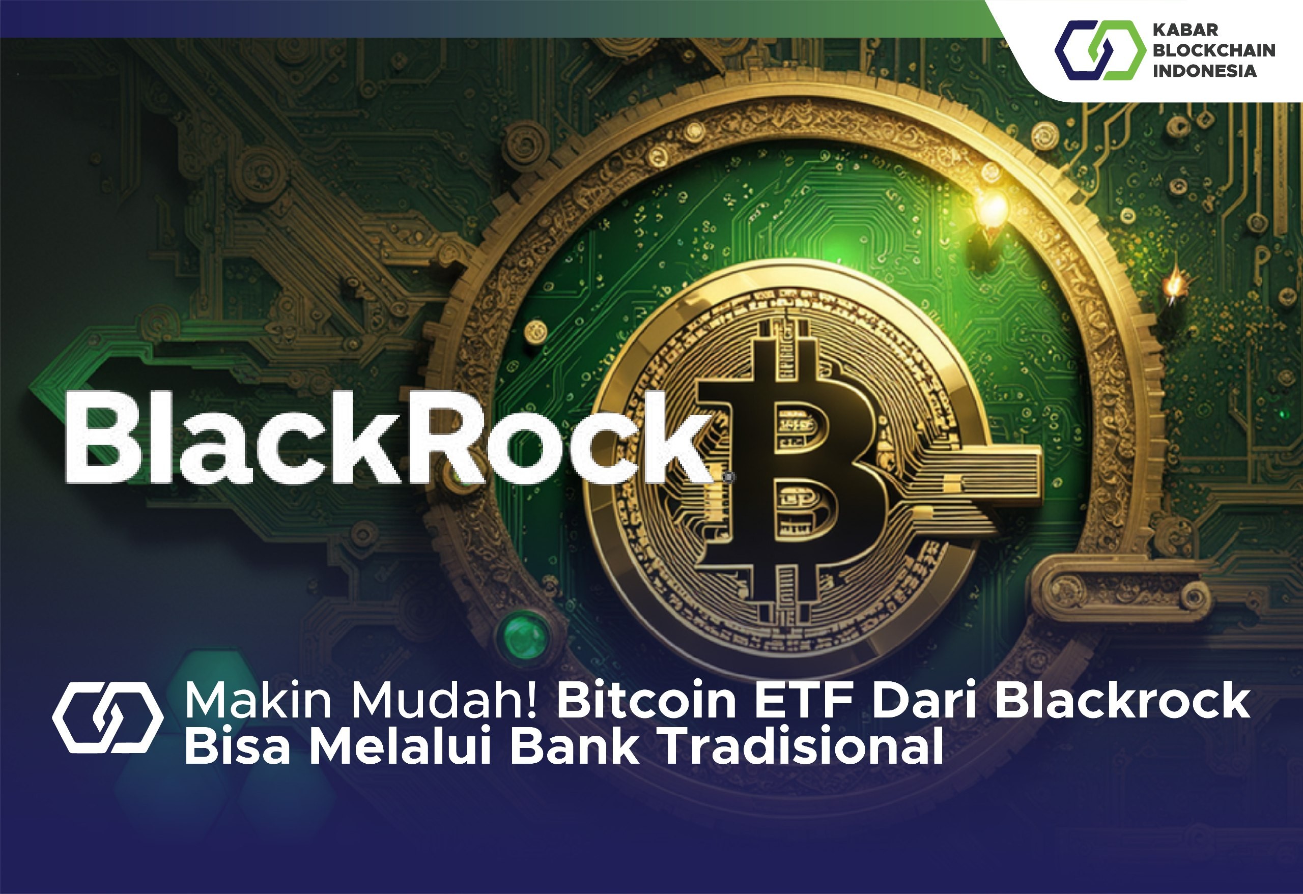 Makin Mudah! Bitcoin ETF Dari Blackrock Bisa Melalui Bank Tradisional 