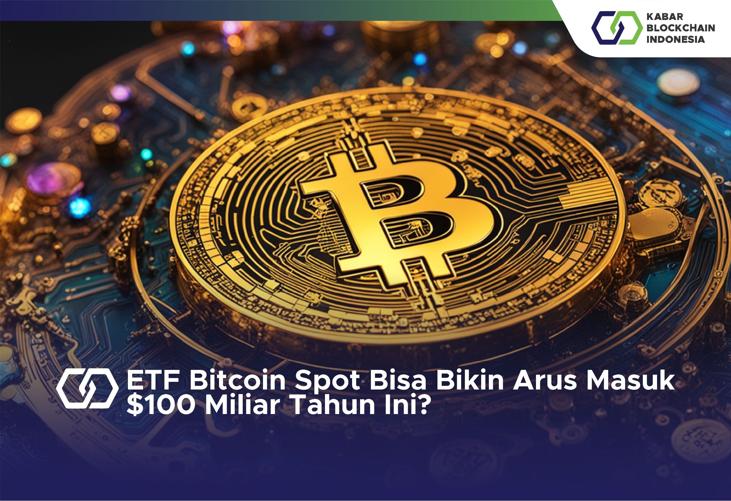 ETF Bitcoin Spot Bisa Bikin Arus Masuk $100 Miliar Tahun Ini? 