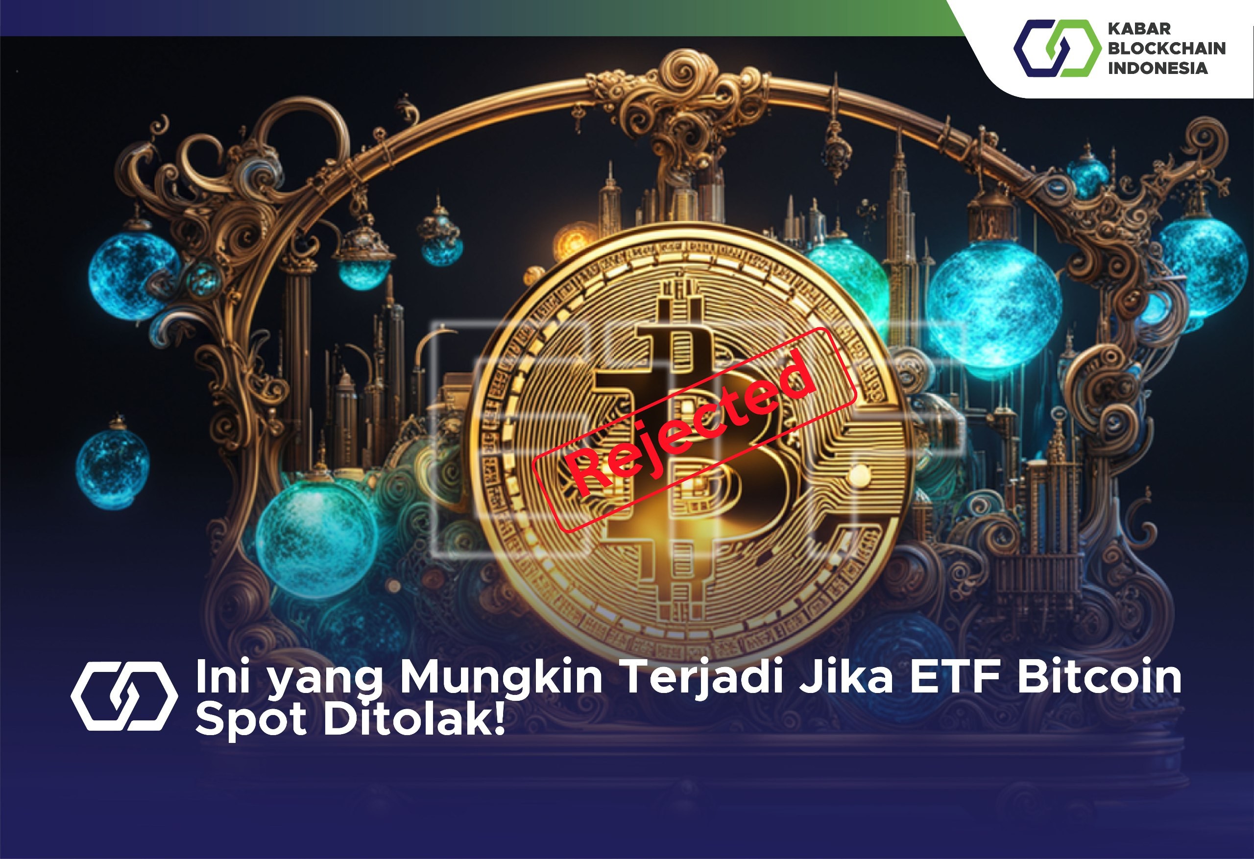 Ini yang Mungkin Terjadi Jika ETF Bitcoin Spot Ditolak! 