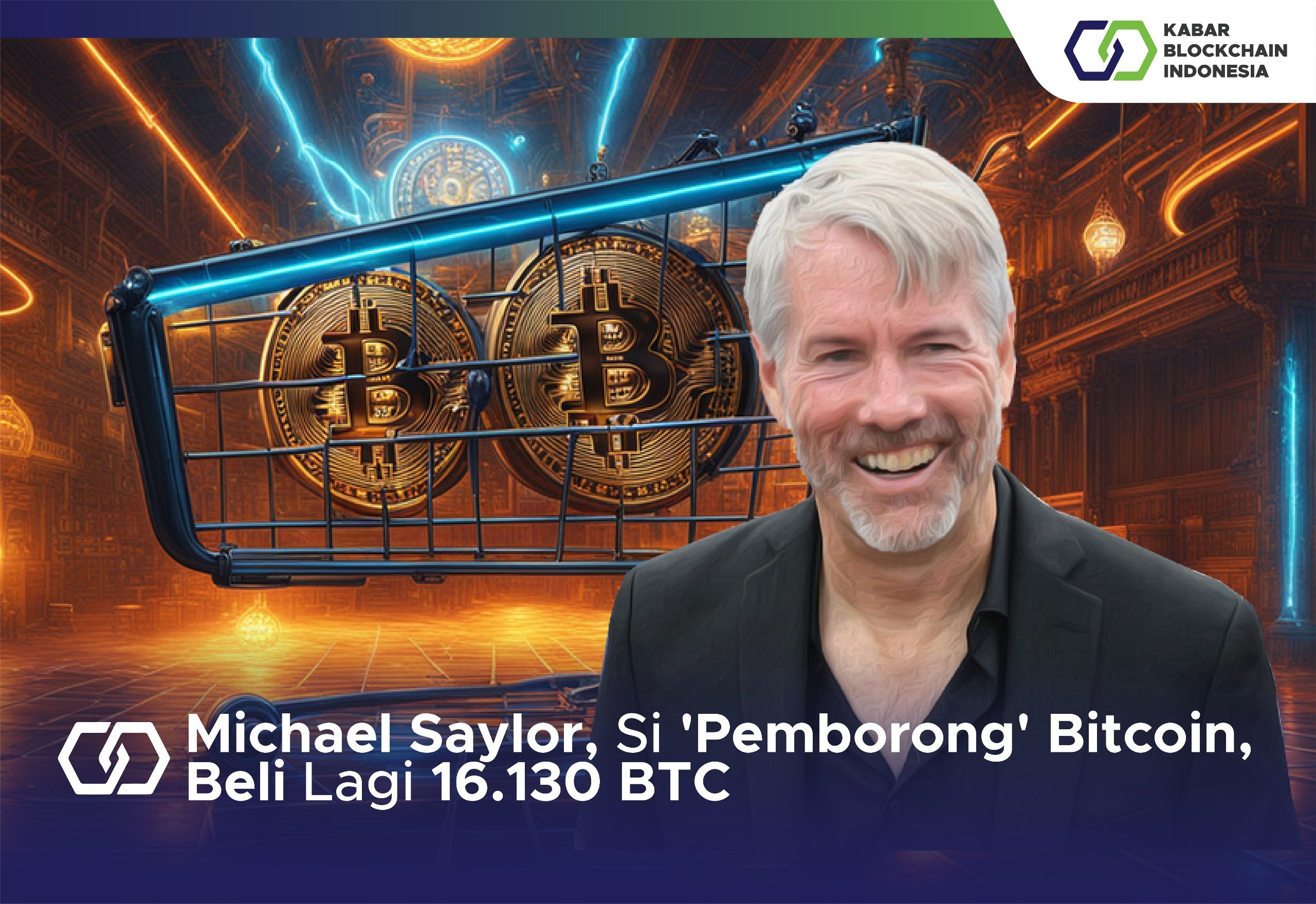 Michael Saylor, Si 'Pemborong' Bitcoin, Beli Lagi 16.130 BTC 