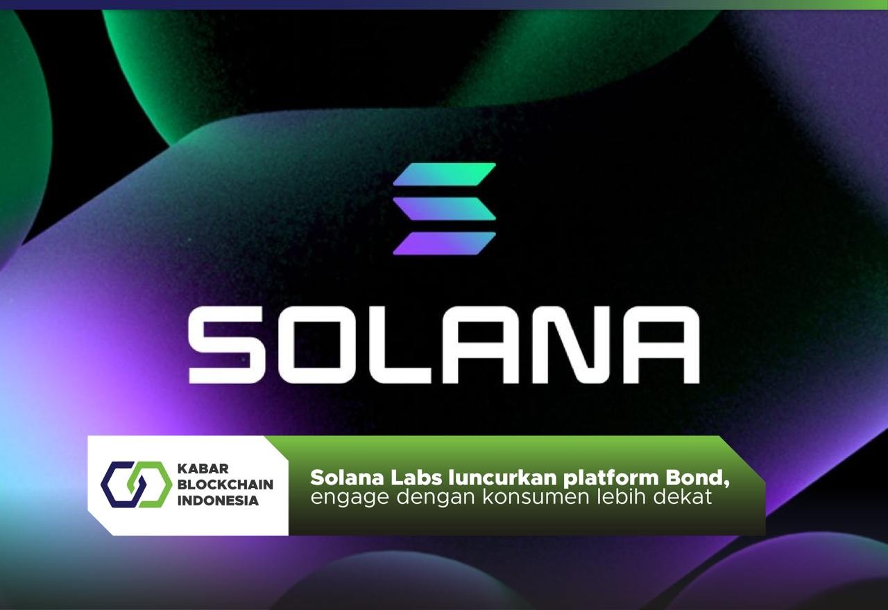 Solana Labs luncurkan platform Bond, engage dengan konsumen lebih dekat 